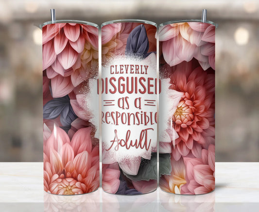Cleverly disguised as a Responsible adult Tumbler